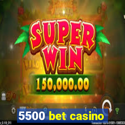 5500 bet casino